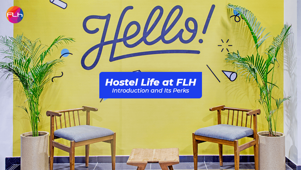 Hostel Life at FLH – Introduction and Its Perks