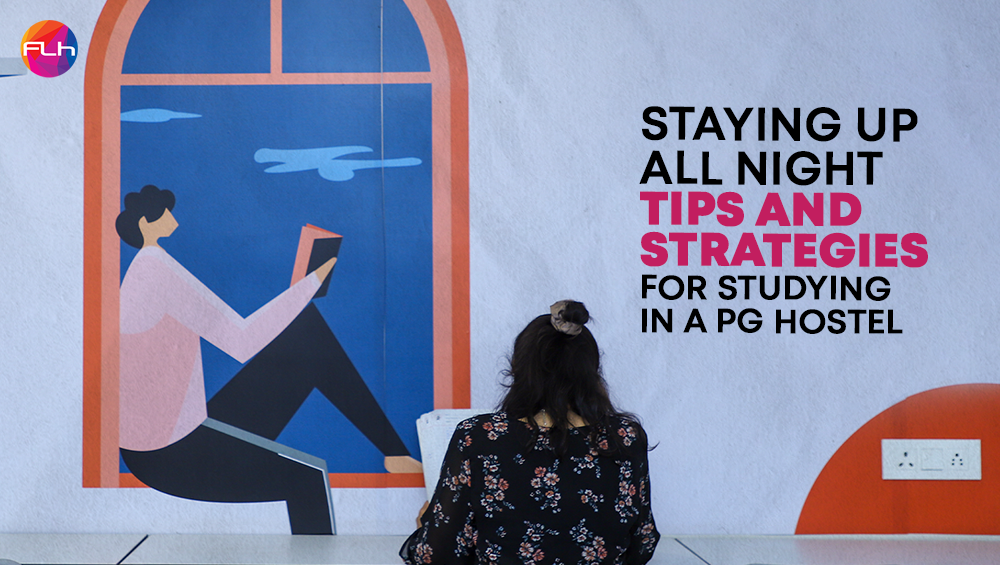 Staying Up All Night: Tips and Strategies for Studying in a PG Hostel