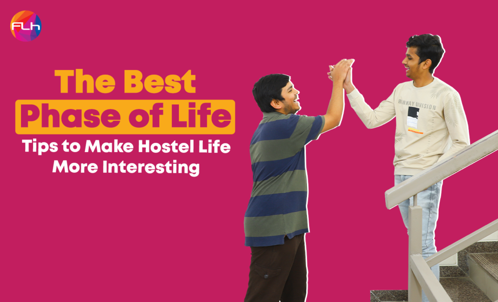 The Best Phase of Life: Tips to Make Hostel Life More Interesting