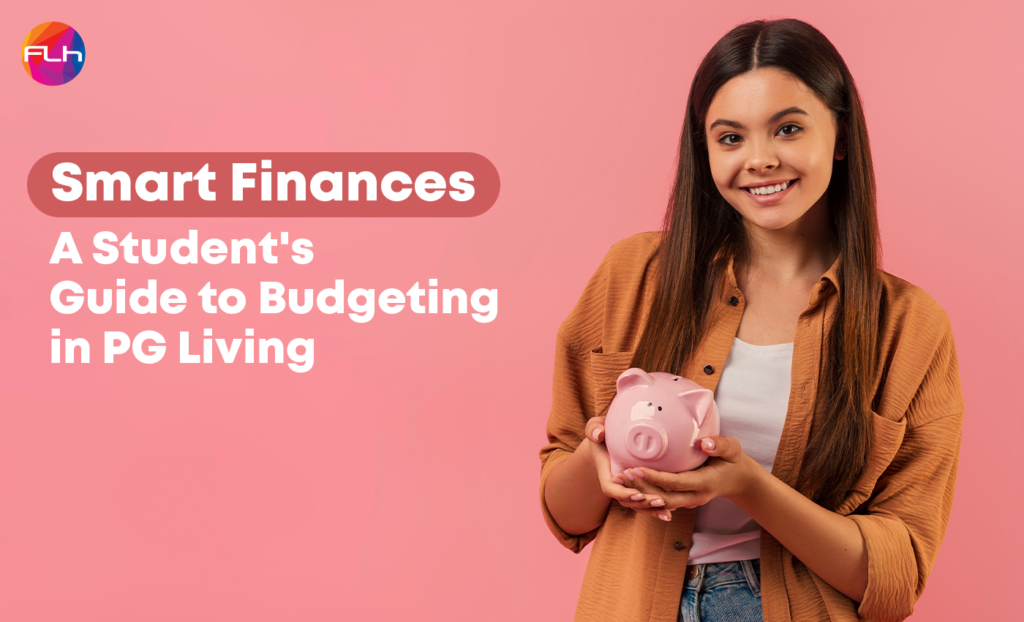 Smart Finances: A Student’s Guide to Budgeting in PG Living