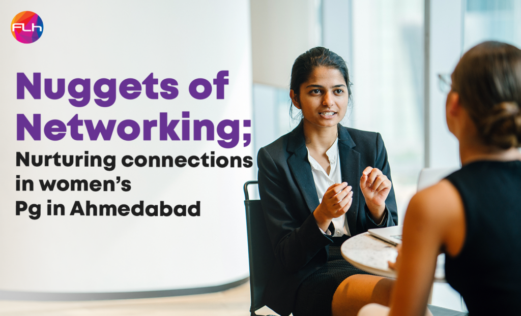 Nuggets of Networking; Nurturing connections in women’s Pg in Ahmedabad