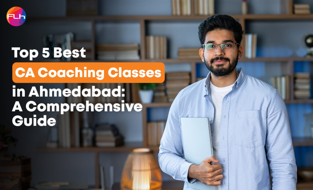 Top 5 Best CA Coaching Classes in Ahmedabad: A Comprehensive Guide