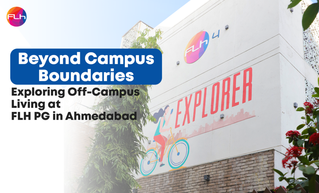 Beyond Campus Boundaries: Exploring Off-Campus Living at FLH PG in Ahmedabad