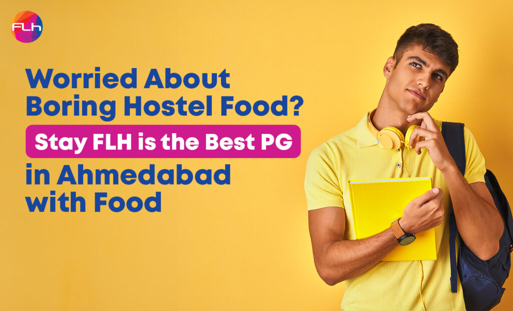 Worried About Boring Hostel Food? Stay FLH is the Best PG in Ahmedabad with Food
