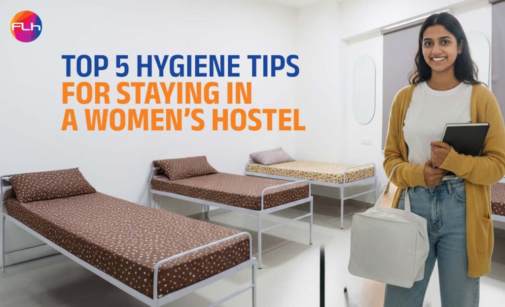 Top 5 Hygiene Tips for Staying in a Women’s Hostel