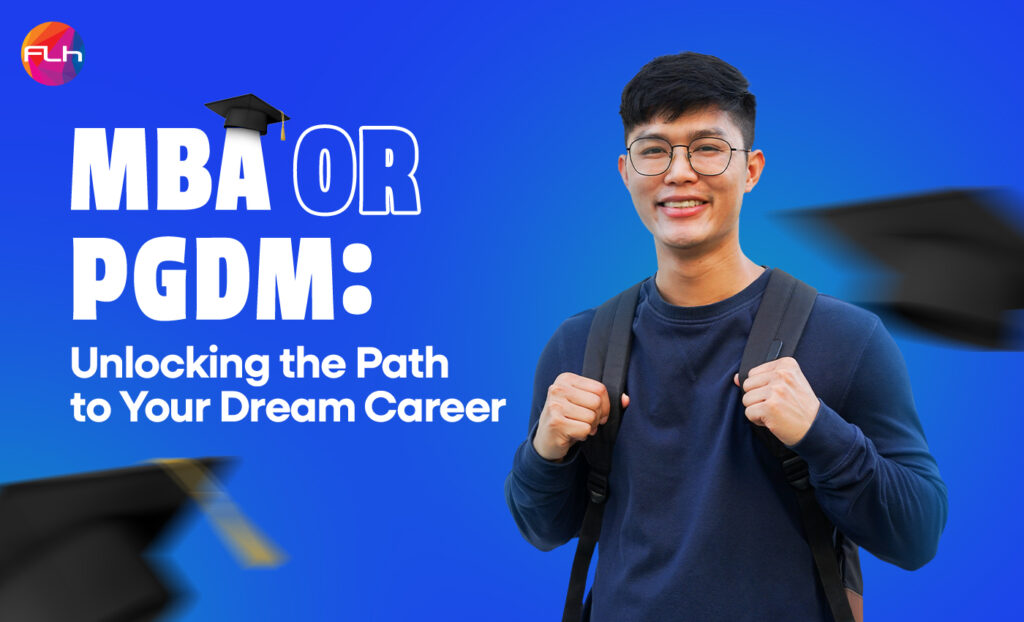 MBA vs. PGDM: How to Make the Right Career Choice