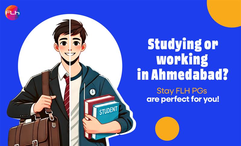 Studying or Working in Ahmedabad? Stay At FLH PGs Are Perfect for You!