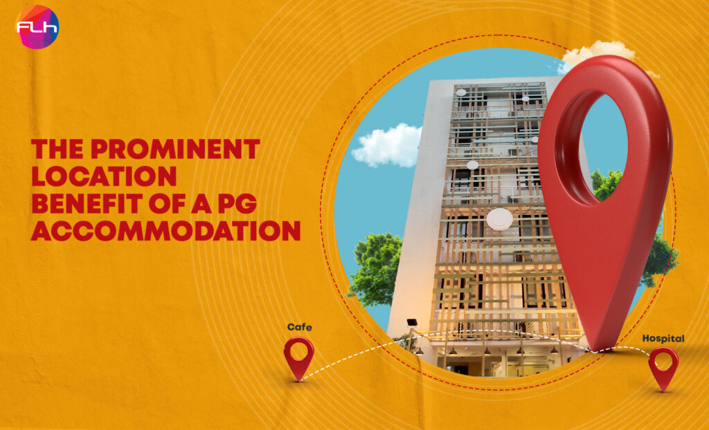 The Prominent Location benefits of a PG accommodation