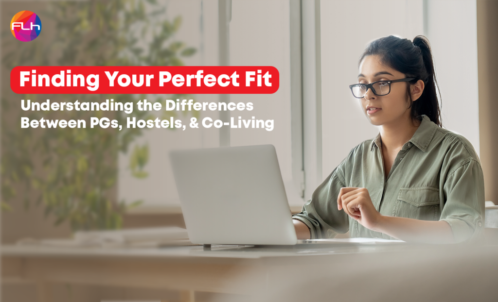 Finding Your Perfect Fit: Understanding the Differences Between PGs, Hostels, and Co-Living